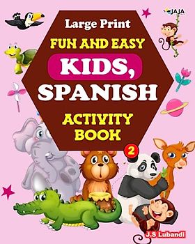 Large Print Fun And Easy Kids, Spanish Activity Book: Vol.2; 5 in 1 Spanish Activity book with word search, maze, coloring pages, Sudoku and vocabulary puzzles for kids