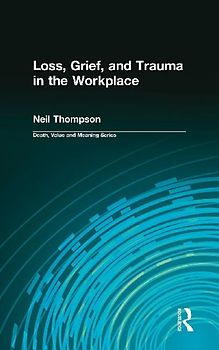Loss, Grief, and Trauma in the Workplace