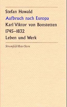 Aufbruch nach Europa. Karl Viktor von Bonstetten (1745-1832)