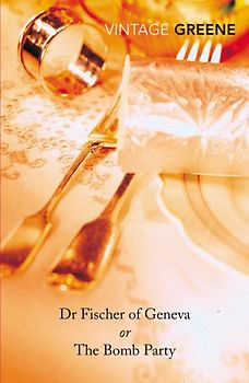 Dr Fischer of Geneva: or The Bomb Party (Vintage Classics) - Graham Greene