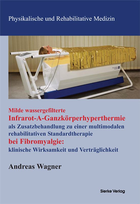 Milde wassergefilterte Infarot-A-Ganzkörperhyperthermie als Zusatzbehandlung zu einer multimodalen rehabilitativen Standardtherapie bei Fibromyalgie: klinische Wirksamkeit und Verträglichkeit