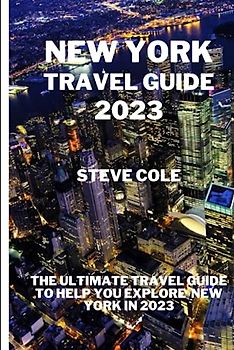 New york travel guide 2023: The ultimate travel guide to help you explore new york in 2023