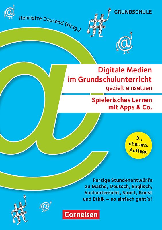 Digitale Medien im Grundschulunterricht gezielt einsetzen - Spielerisches Lernen mit Apps & Co. (3., überarb. Auflage) - Fertige Stundenentwürfe zu Mathe, Deutsch, Englisch, Sachunterricht, Sport, Kunst und Ethik - so einfach geht's!
