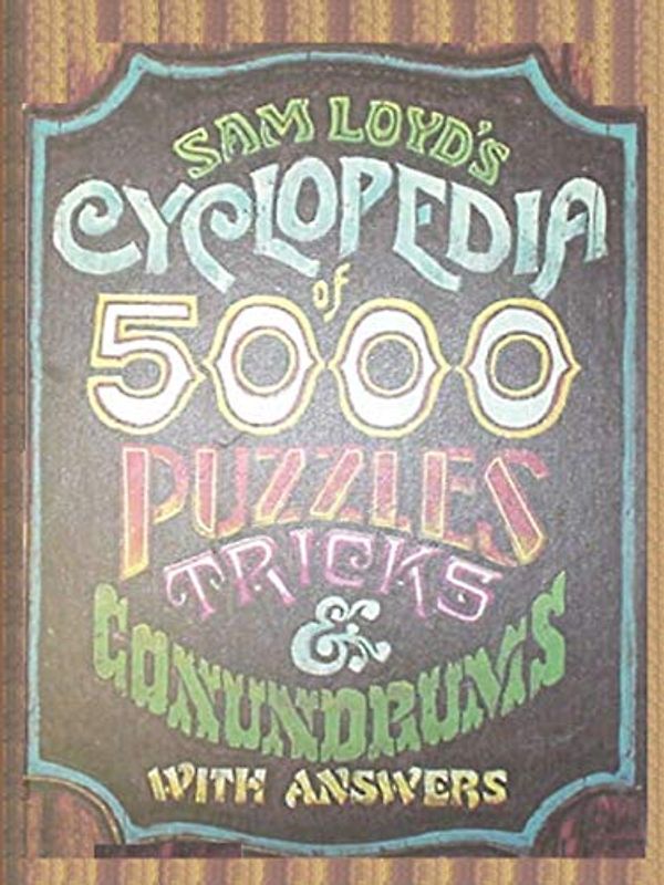 Sam Loyd's Cyclopedia of 5000 Puzzles tricks and Conundrums with Answers