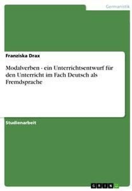 Modalverben - ein Unterrichtsentwurf für den Unterricht im Fach Deutsch als Fremdsprache