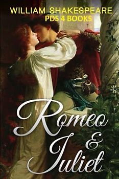 Romeo and Juliet: Romeo and Juliet by William Shakespeare
