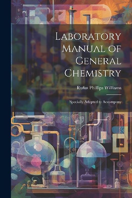 Laboratory Manual of General Chemistry: Specially Adapted to Accompany