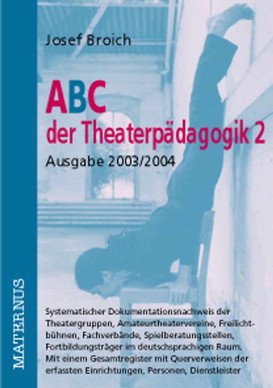 ABC der Theaterpädagogik. Systematischer Dokumentationsnachweis der Theatergruppen, Amateurtheatervereine,... / Ausgabe 2003/2004