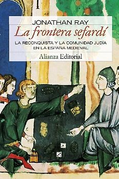 La frontera sefardí : la reconquista y la comunidad judia en la España medieval
