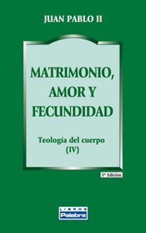 Matrimonio, amor y fecundidad : teología del cuerpo IV