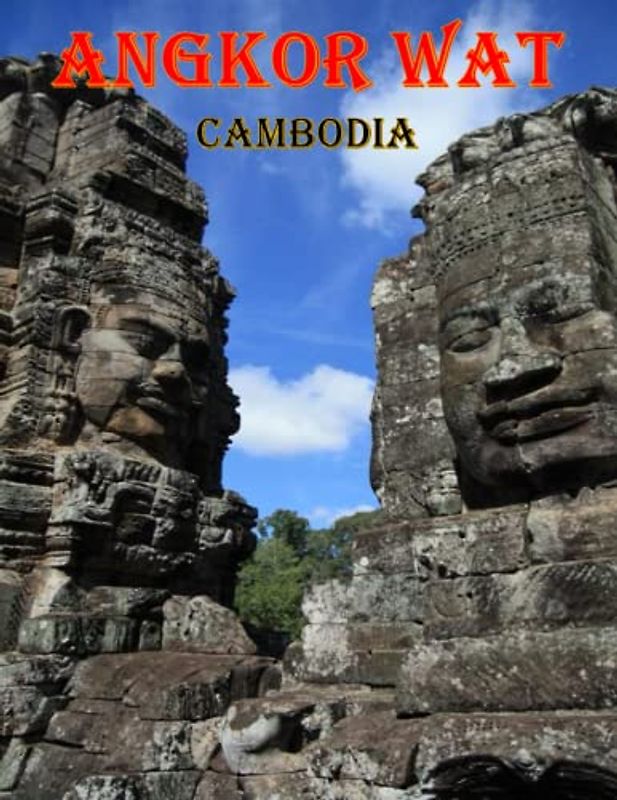 Angkor Wat Cambodia: Breath-Taking Views Of The Archaeological Complex Angkor Wat-Cambodia, UNESCO World Heritage Site, One Of The Most Amazing ... Breath Away, Tourism Guide Book, Band 39)