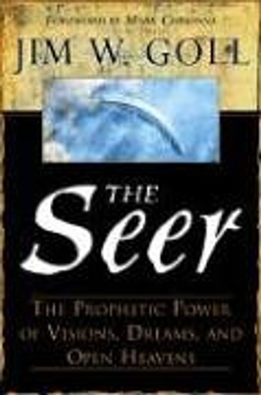 The Seer: The Prophetic Power Of Visions, Dreams, And Open Heavens - Goll, Jim W.