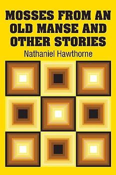 Mosses from an Old Manse and Other Stories