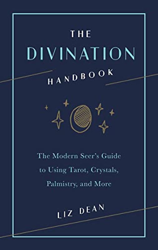 Dean, L: Divination Handbook: The Modern Seer's Guide to Using Tarot, Crystals, Palmistry, and More