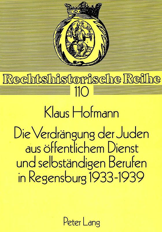 Die Verdrängung der Juden aus öffentlichem Dienst und selbständigen Berufen in Regensburg 1933-1939