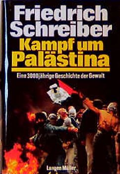 Kampf um Palästina. Eine 3000jährige Geschichte der Gewalt