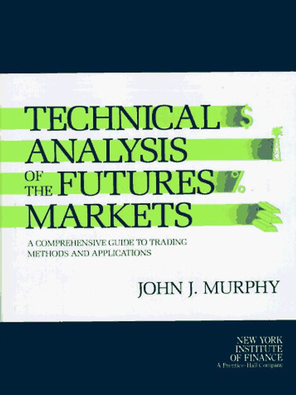 Technical Analysis of the Future's Markets: A Comprehensive Guide - John J. Murphy