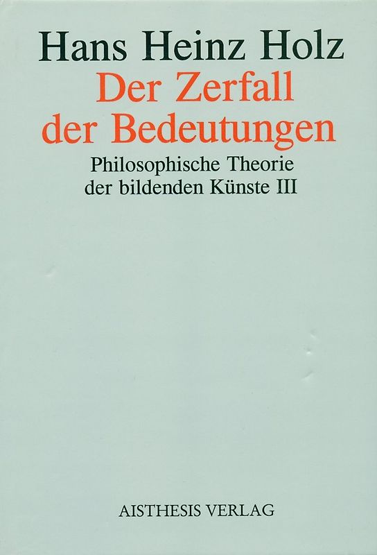 Philosophische Theorie der Bildenden Künste / Der Zerfall der Bedeutungen
