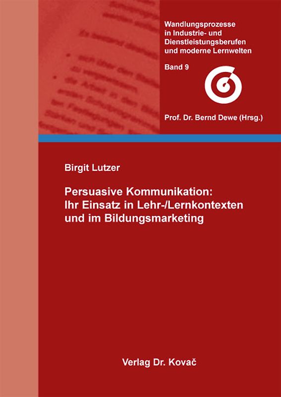 Persuasive Kommunikation: Ihr Einsatz in Lehr-/Lernkontexten und im Bildungsmarketing