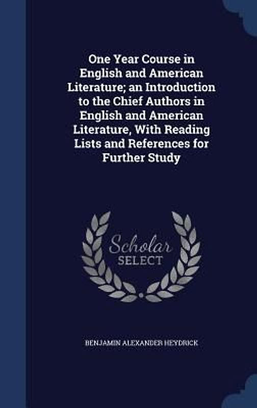 One Year Course in English and American Literature; an Introduction to the Chief Authors in English and American Literature, With Reading Lists and Re