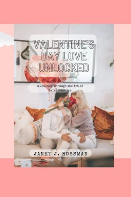 Valentine's Day Love unlocked: A Journey Through the Art of Relationships,Building Relationships in valentines Day