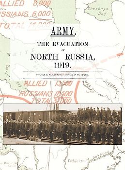 ARMY.  THE EVACUATION OF NORTH RUSSIA 1919