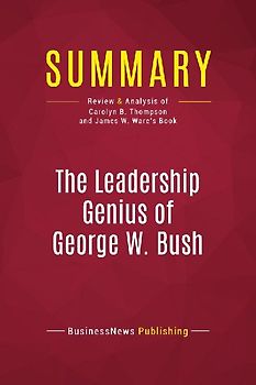 Summary: The Leadership Genius of George W. Bush