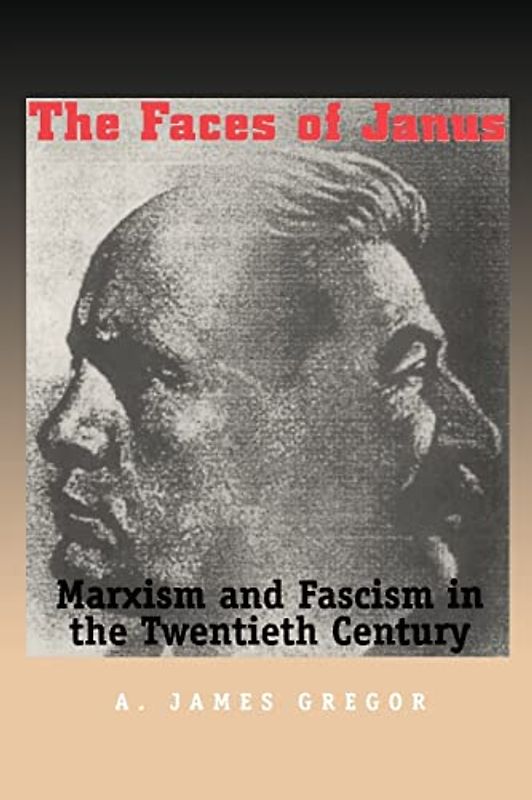 Faces Of Janus: Marxism And Faccism In The Twentieth Century: Marxism and Fascism in the Twentieth Century