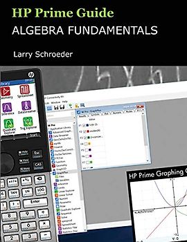HP Prime Guide Algebra Fundamentals: HP Prime Revealed and Extended (HP Prime Innovation in Education Series, Band 1)