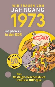 Geboren in der DDR - wir Frauen vom Jahrgang 1973: Das Nostalgie-Geschenkbuch zum 50. Geburtstag - inklusive DDR-Quiz