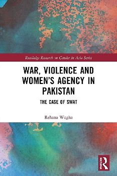 War, Violence and Women's Agency in Pakistan
