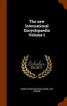 The new International Encyclopaedia Volume 1