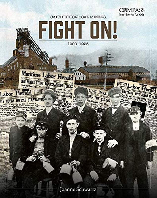 Fight On!: Cape Breton Coal Miners,1900-1925 (Compass: True Stories for Kids)