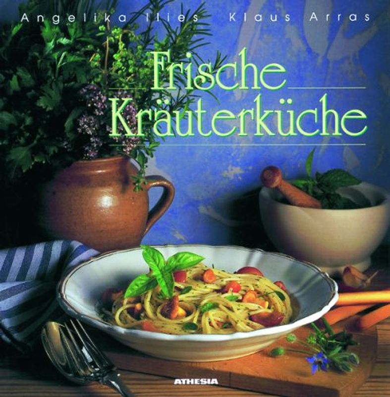 Frische Kräuterküche. Rezepte für alle Gelegenheiten