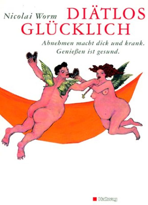 Diätlos glücklich. Abnehmen macht dick und krank. Geniessen ist gesund