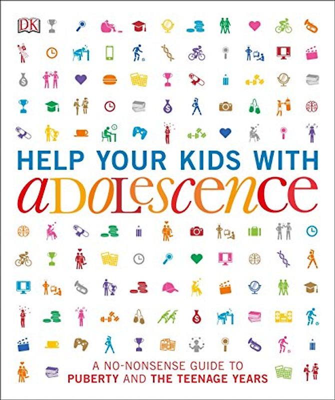 Help Your Kids with Adolescence: A No-Nonsense Guide to Puberty and the Teenage Years