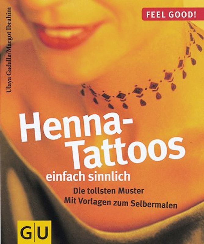 Henna-Tattoos - einfach sinnlich. Die tollsten Muster. Mit Vorlagen zum Selbermalen