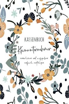 Kassenbuch Kleinunternehmer: Einnahmen und Ausgaben einfach eintragen | Geeignet für Vereine, Selbständige und Kleinunternehmer | (3400+ Einträge) Ausgabenbuch DIN A5