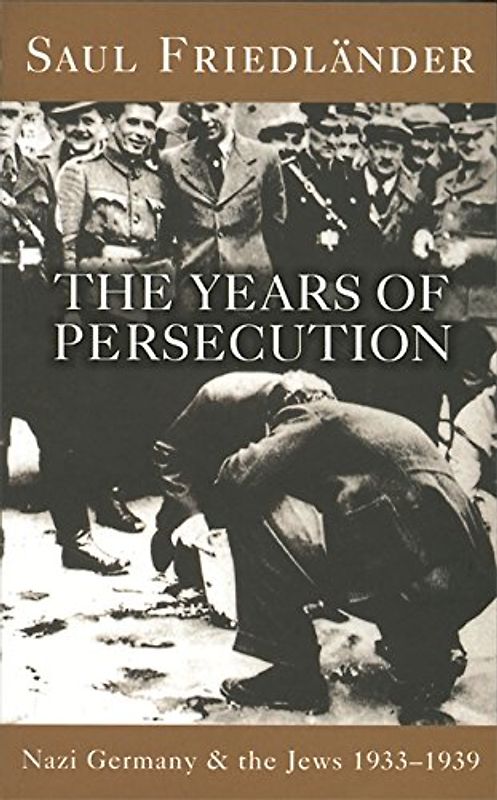 Nazi Germany and the Jews: The Years of Persecution: Nazi Germany and the Jews 1933-1939: Years of Persecution, 1933-39 Vol 1 - Friedlander, Saul