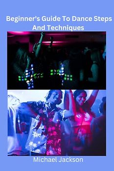 Beginner's Guide To Dance Steps And Techniques