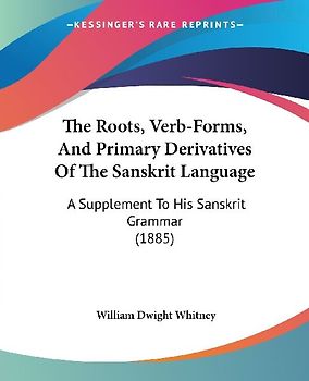 The Roots, Verb-Forms, And Primary Derivatives Of The Sanskrit Language