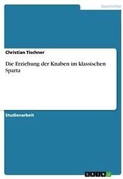 Die Erziehung der Knaben im klassischen Sparta