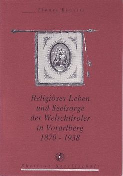 Religiöses Leben und Seelsorge der Welschtiroler in Vorarlberg 1870 - 1938