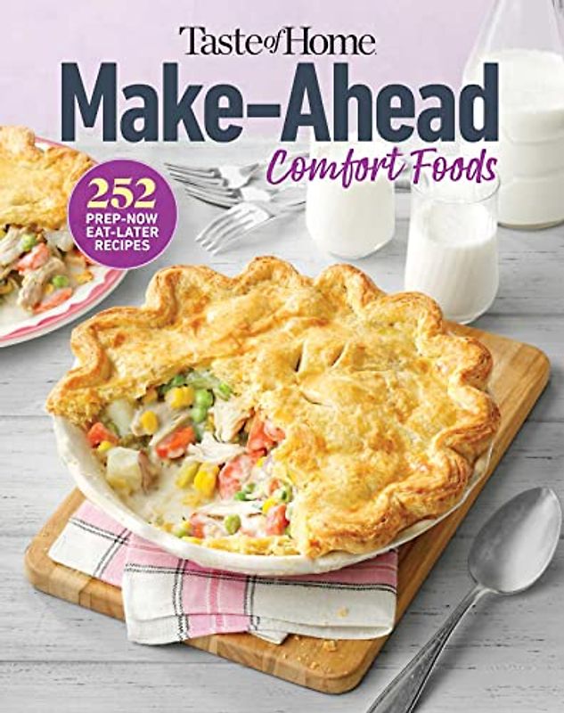 Taste of Home Make-Ahead Comfort Foods: 252 Prep-Now Eat-Later Recipes
