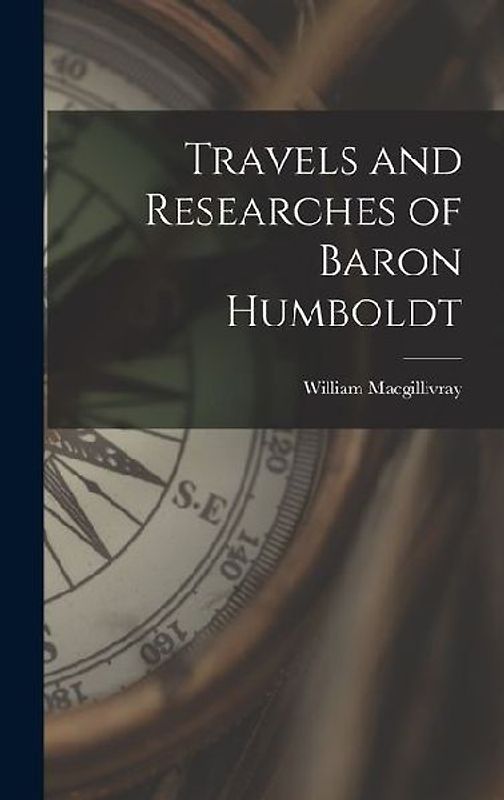 Travels and Researches of Baron Humboldt