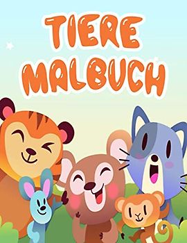 Tiere Malbuch: Tier Malbuch für Kinder und Kleinkinder, süße Tier Malvorlagen für 3-10 Jahre