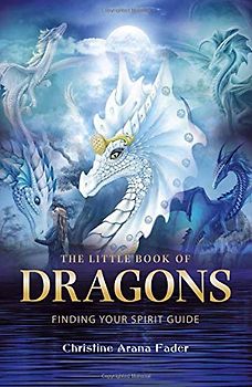 The Little Book of Dragons: Finding Your Spirit Guide - Fader, Christina Arana
