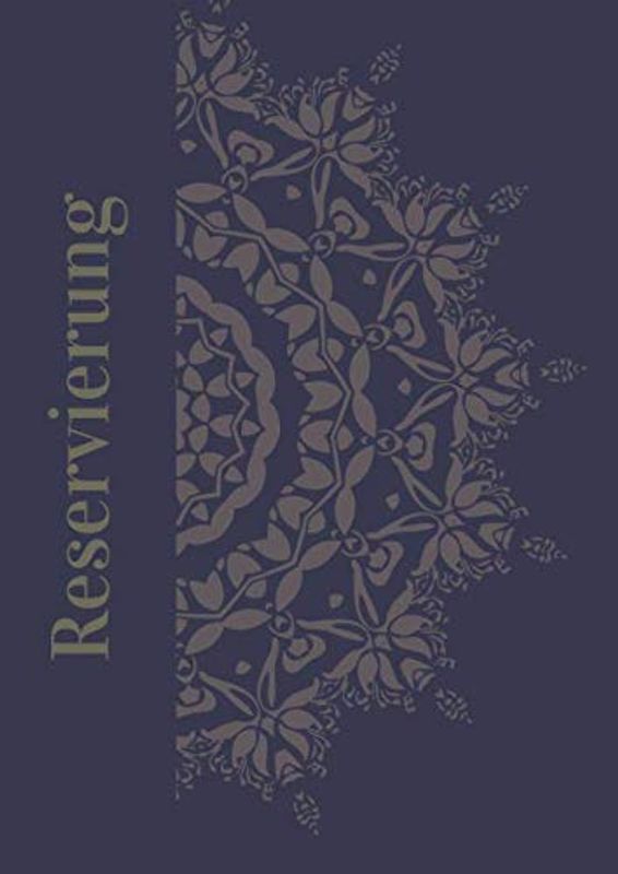 Reservierungen: Das 120 Seiten starke Buch mit praktischen Spalten für die Reservierungsaufnahme in A4 Format. Edles Design für Hotel, Restaurant, Schwimmbad, Freizeitpark oder ähnlichem.