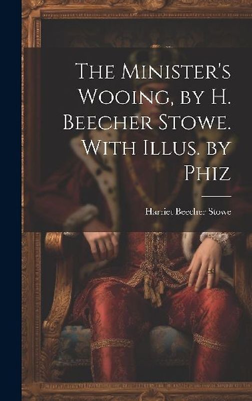 The Minister's Wooing, by H. Beecher Stowe. With Illus. by Phiz