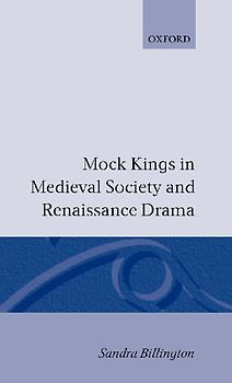 Mock Kings in Medieval Society and Renaissance Drama